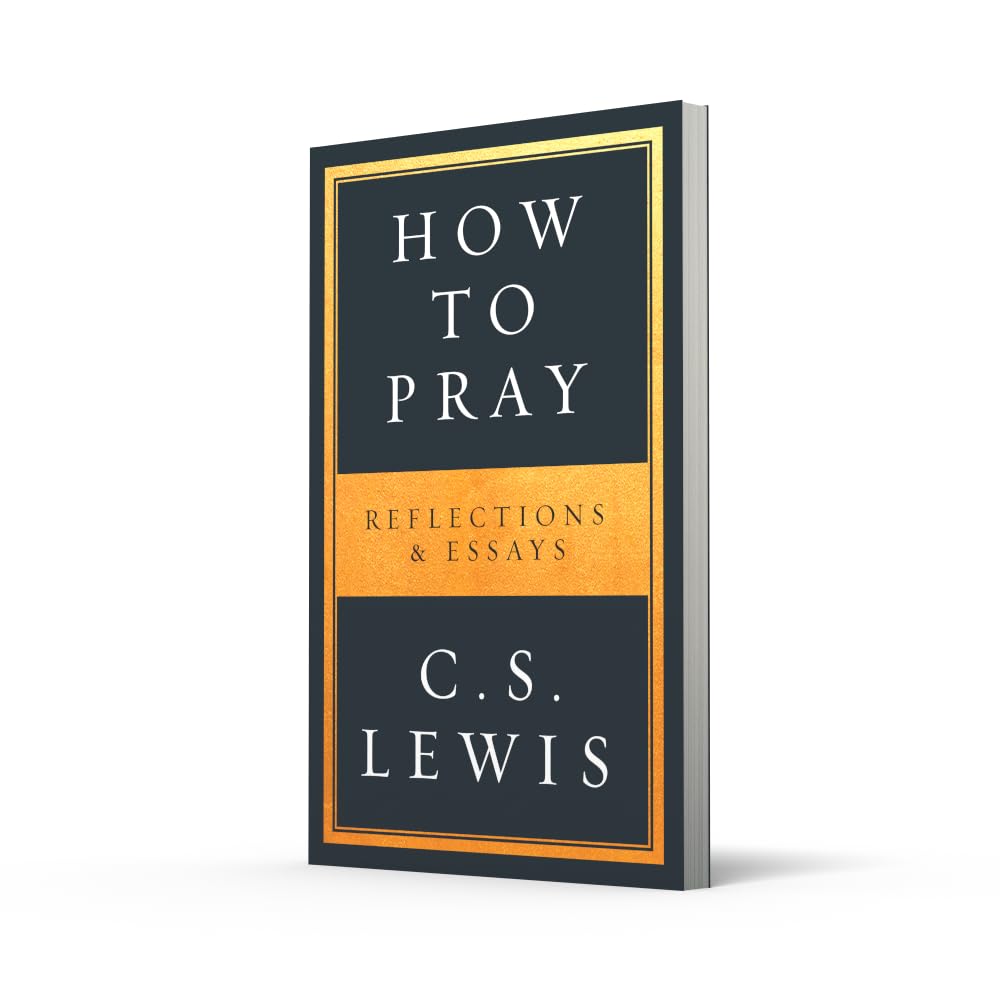How to Pray: Reflections & Essays on Christian Life