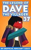 Dave the Villager 37: An Unofficial Minecraft Series (The Legend of Dave the Villager)