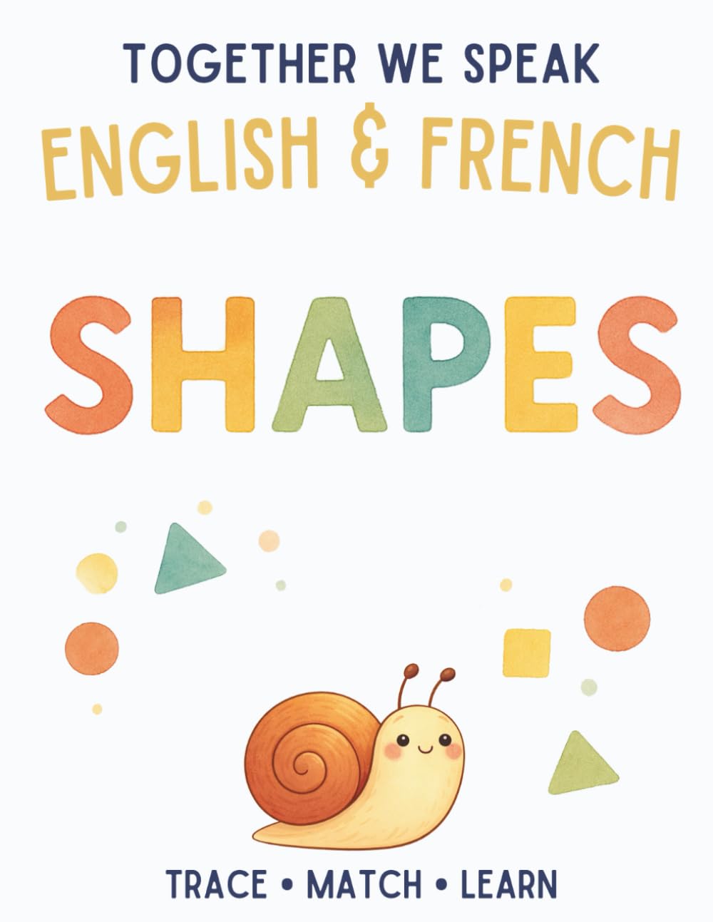 Together We Speak: Shapes – Learn, Trace, Color, Flashcards, & More | English & French Workbook for Kids (First Words in English & French)