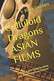  Celluloid Dragons: Asian Films: A History and Guide to Asian and Asian-American Cinema