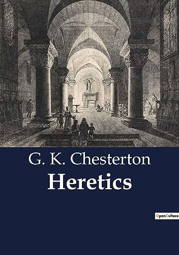 Heretics: Exploring the Paradoxes of Modern Thought and Orthodoxy