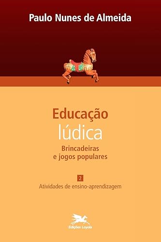 Educação lúdica - Vol. 2: Volume 2 - Brincadeiras e jogos populares: Atividades de ensino-aprendizagem