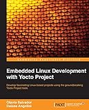 Embedded Linux Development with Yocto Project