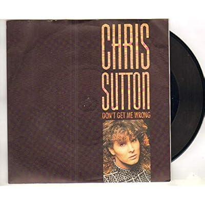 CHRIS SUTTON - DON'T GET ME WRONG - 7 inch vinyl / 45