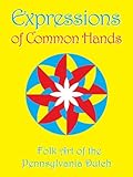 Expressions of Common Hands: Folk Art of the Pennsylvania Dutch