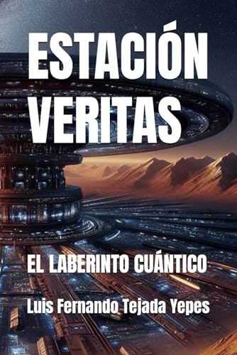 ESTACIÓN VERITAS: EL LABERINTO CUÁNTICO (Spanish Edition)