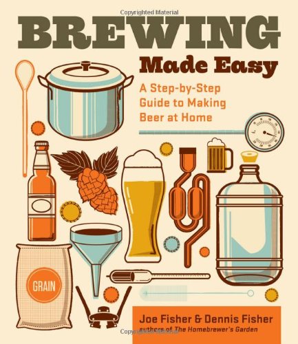 Brewing Made Easy: A Step-By-Step Guide to Making Beer at Home