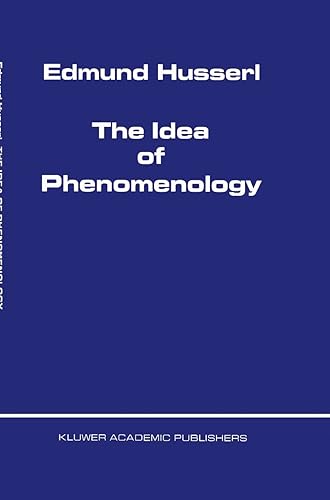 The Idea of Phenomenology (Husserliana: Edmund Husserl – Collected Works, 8) - Edmund Husserl