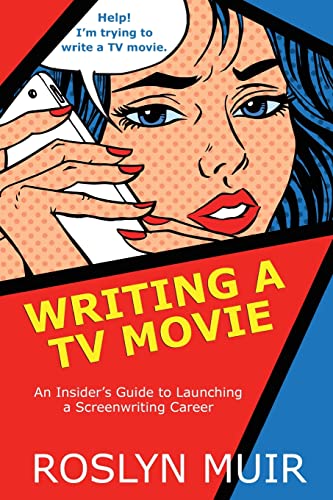 Writing a TV Movie: An Insider’s Guide to Launching a Screenwriting Career