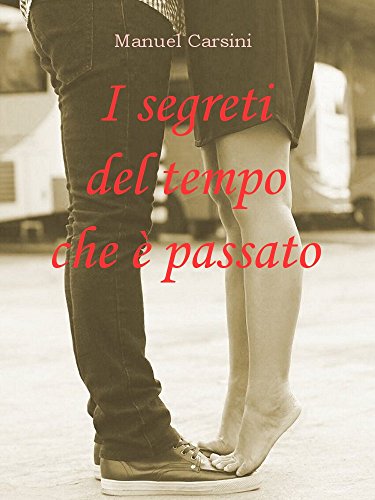 I segreti del tempo che è passato: Quando il passato pesa sul cuore, solo il coraggio di amare può spezzare le catene dell’anima