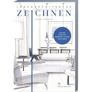 Innenarchitektur zeichnen leicht gemacht: schnell und einfach zeichnen lernen. Das Innenarchitekturbuch mit verständlichen Anleitungen, Übungen, Tipps und Tricks. Taschenbuch – 21. November 2022