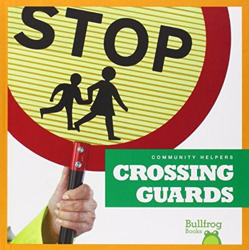 Crossing Guards (Bullfrog Books: Community Helpers) Library Binding – January 1, 2015