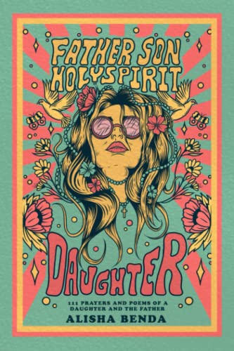 Father, Son, Holy Spirit, Daughter: 111 Prayers and Poems of