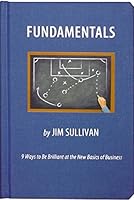 Fundamentals: 9 Ways to Be Brilliant at the Basics of Business by Jim Sullivan B0169MIB26 Book Cover