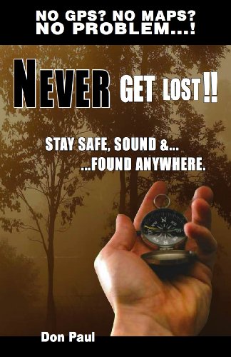 Never Get Lost! No GPS? No Maps? No Problem! Never Get Lost! No GPS? No Maps? No Problem!