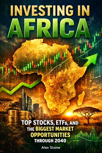 Investing in Africa: Top Stocks, ETFs, and the Biggest Market Opportunities Through 2040 (Financial Insight — Concise Series)