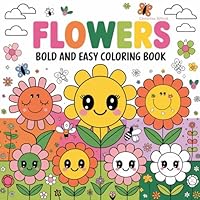 Flowers Bold and Easy Coloring Book: Cute and Simple Designs for All Ages (Bold & Easy Coloring Books) B0F5WH66HY Book Cover