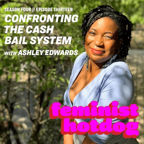 FH S4E13: Confronting the Cash Bail System with Ashley Edwards