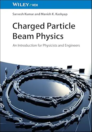 Charged Particle Beam Physics: An Introduction for Physicists and Engineers Charged Particle Beam Physics: An Introduction for Physicists and Engineers book cover