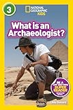 What is an Archaeologist? (National Geographic Kids Readers, Level 3)