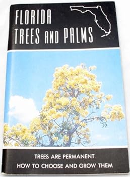 Paperback Florida Trees and Palms: Trees are Permanent - How to Choose and Grow Them Book