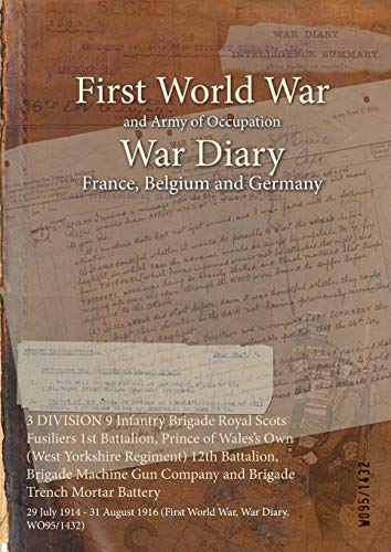 3 DIVISION 9 Infantry Brigade Royal Scots Fusiliers 1st Battalion, Prince of Wales's Own (West Yorkshire Regiment) 12th Battalion, Brigade Machine Gun ... of Official War Office Wo95 Documents)