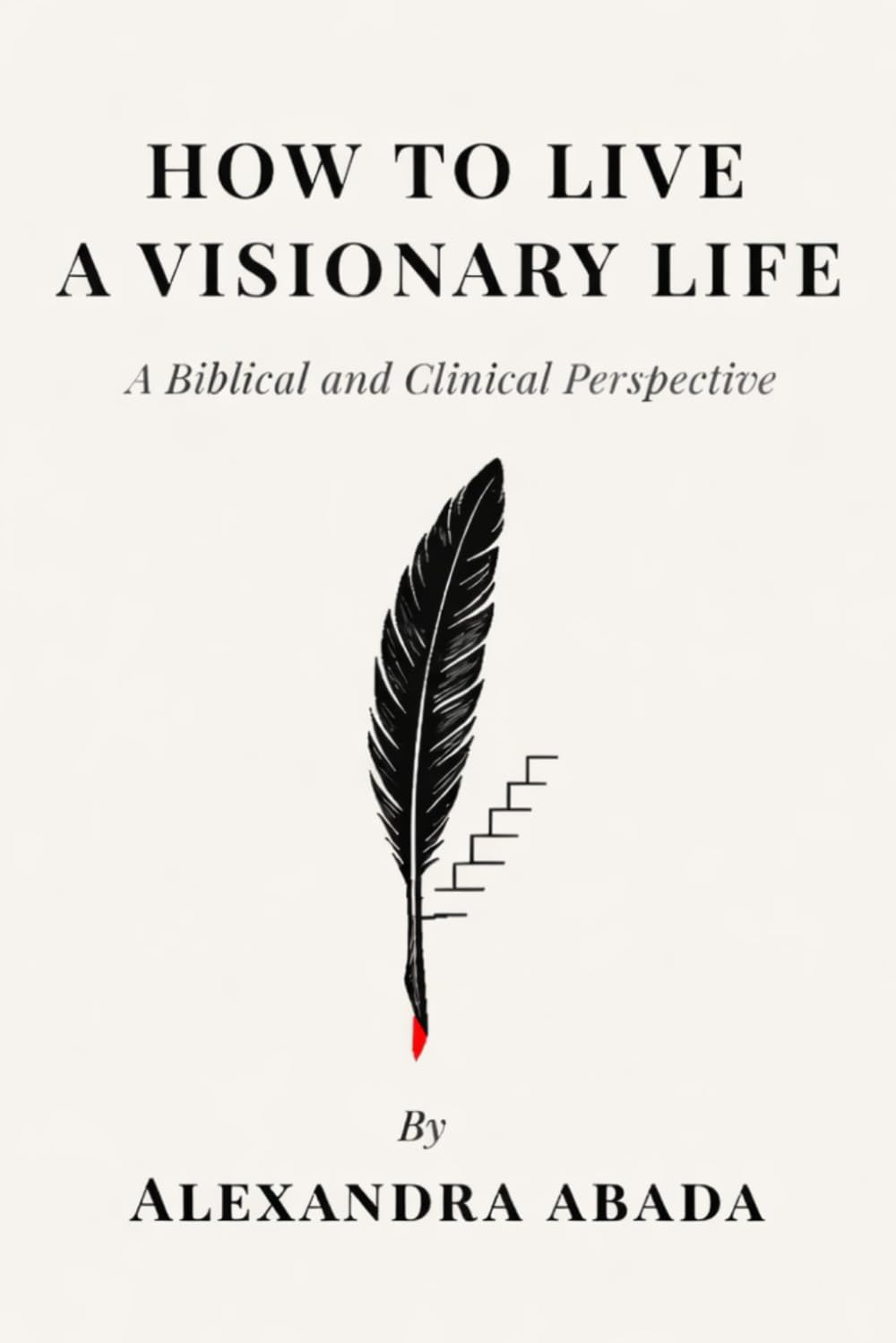 How To Live A Visionary Life: A Biblical and Clinical Perspective