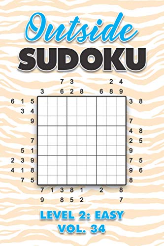 Outside Sudoku Level 2: Easy Vol. 34: Play Outside Sudoku 9x9 Nine Grid With Solutions Easy Level Volumes 1-40 Sudoku Cross Sums Variation Travel ... Mathematics Challenge All Ages Kids to Adults