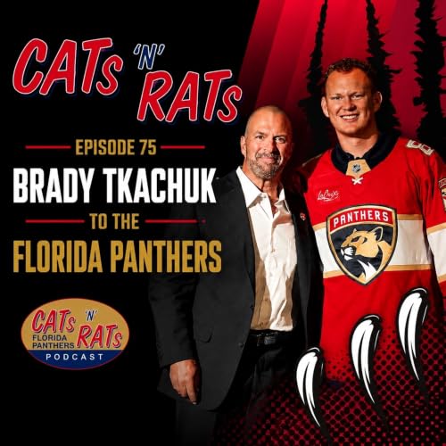 Cats N Rats Episode 75 &mdash; Brady Tkachuk To The Florida Panthers