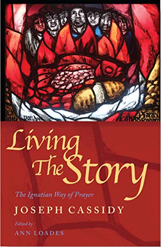 Living The Story: The Ignatian Way Of Prayer And Scripture Reading