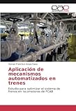 Aplicación de mecanismos automatizados en trenes: Estudio para optimizar el sistema de frenos en locomotoras de FCAB