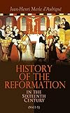 History of the Reformation in the Sixteenth Century (Vol.1-5): Complete Edition