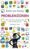 Problemzonen: Über das Leben, die Sehnsucht und die Liebe danach. Die besten Texte