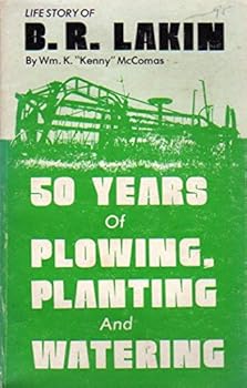 Mass Market Paperback 50 Years of Plowing, Planting and Watering: Life Story of B.R. Lakin by William K. McComas by William K. McComas by William K. McComas Book