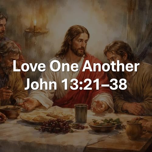 Love One Another - John 13:21&ndash;38