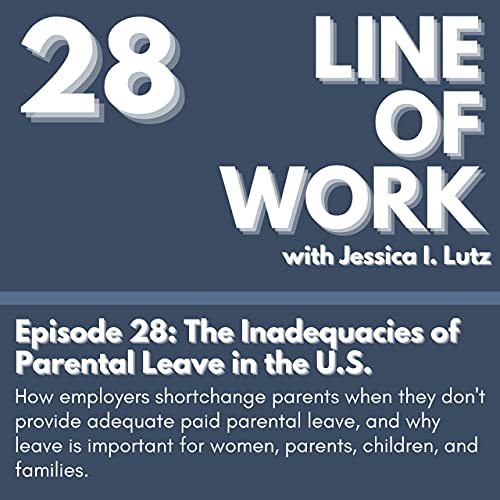 The Inadequacies of Parental Leave in the U.S. - Episode 28
