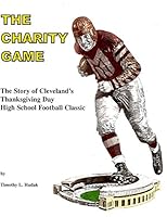 The charity game: The story of Cleveland's Thanksgiving Day high school football classic 0965265927 Book Cover