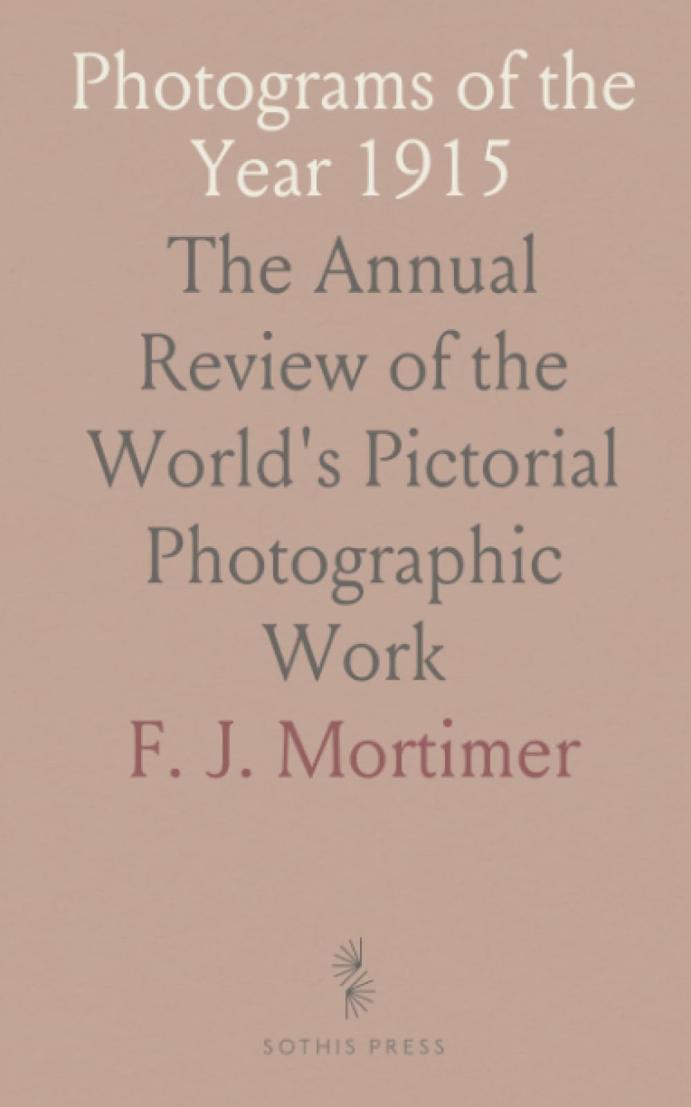 Photograms of the Year 1915: The Annual Review of the World's Pictorial Photographic Work