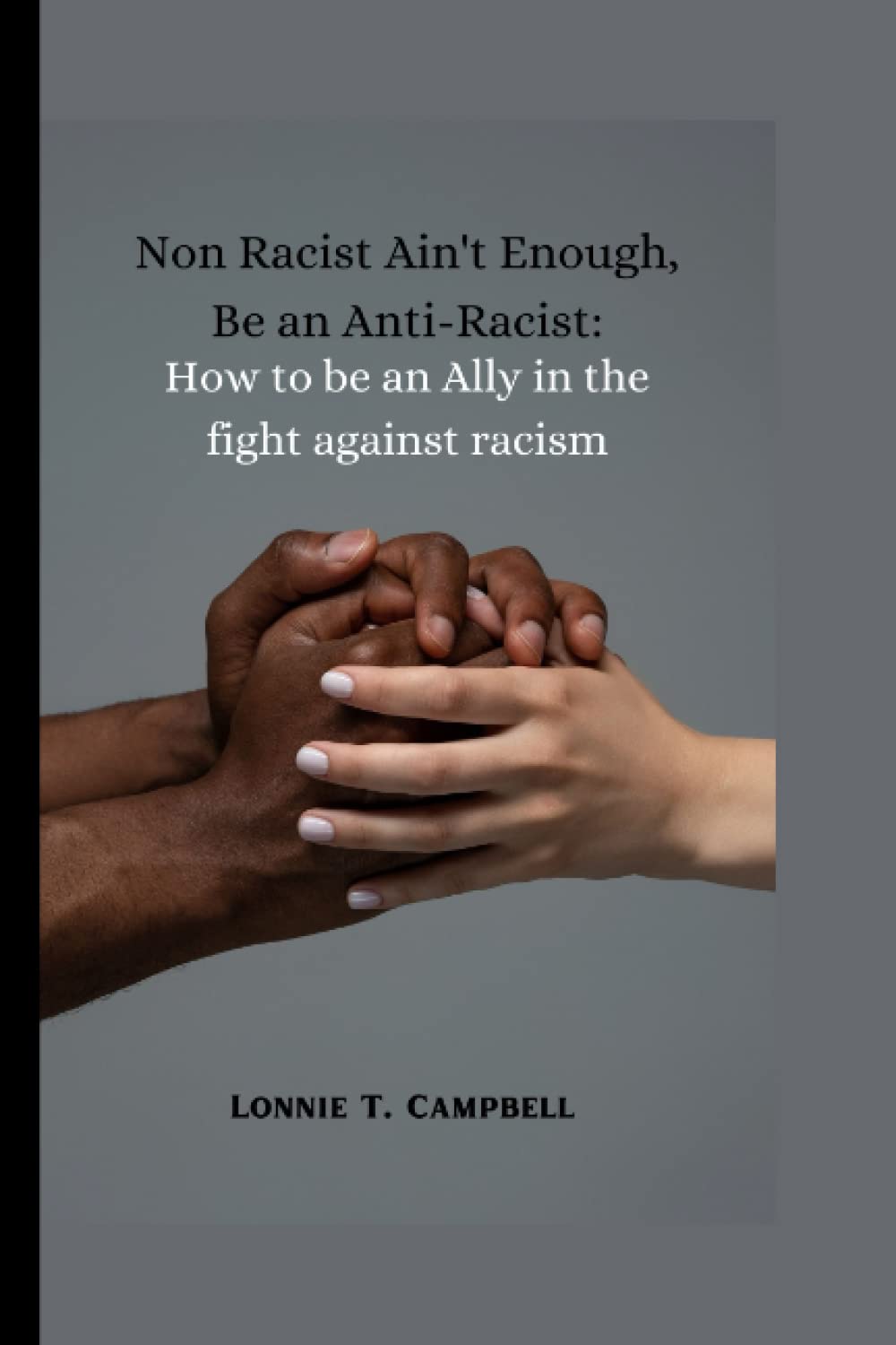 Non Racist Ain't Enough, Be An Anti-Racist: How To Be An Ally In The Fight Against Racism