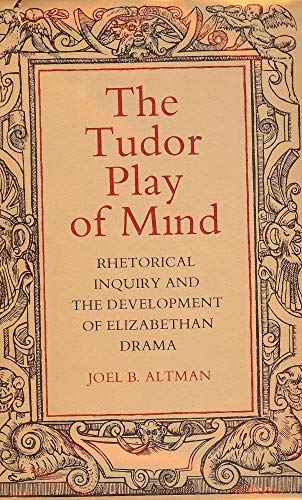 The Tudor Play of Mind: Rhetorical Inquiry and the Development of Elizabethan Drama