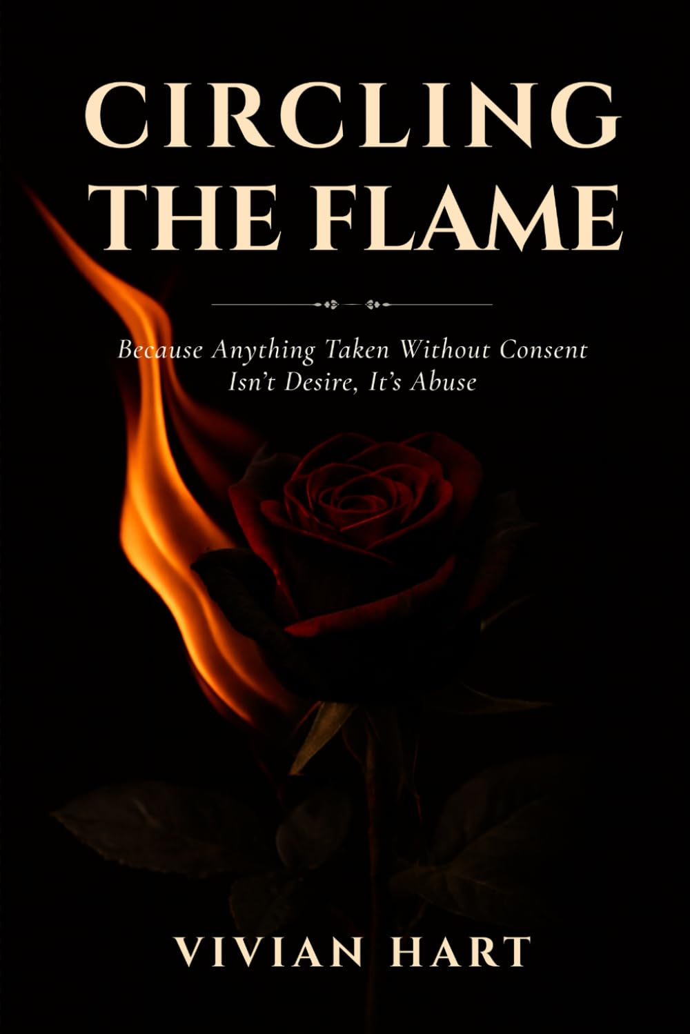Circling The Flame: Because Anything Taken Without Consent Isn’t Desire, It’s Abuse