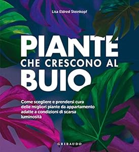 Vedi scheda su Amazon Piante che crescono al buio. Come scegliere e prendersi cura delle migliori piante d'appartamento adatte a condizioni di scarsa luminosità