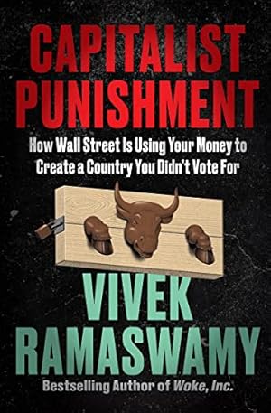 Capitalist Punishment: How Wall Street Is Using Your Money to Create a Country You Didn't Vote For