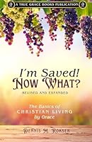 I'm Saved! Now What?: The Basics of Christian Living by Grace 1964184436 Book Cover