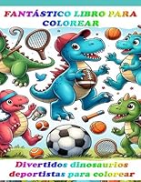 Fantástico libro para colorear:: Divertidos dinosaurios deportistas para colorear (Spanish Edition) B0F5Q1XZSC Book Cover