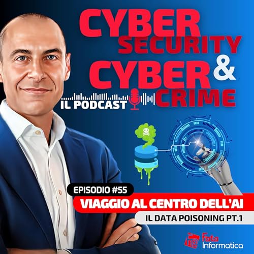 『#55 - Viaggio al centro dell'AI: Il data poisoning (parte 1)』のカバーアート