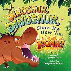 Dinosaur, Dinosaur, Show Me How You Roar: An Adventure Book About Dinosaurs for Kids, Ages 3-7 Discovering How Prehistoric Creatures Roared. (Preschoolers Bedtime Stories) (English Edition)