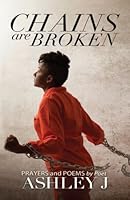 Chains are Broken: Prayers and Poems 0996900934 Book Cover