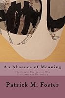 An Absence of Meaning: The Deeper Reasons for Why Civilization Is Unraveling 1508516022 Book Cover