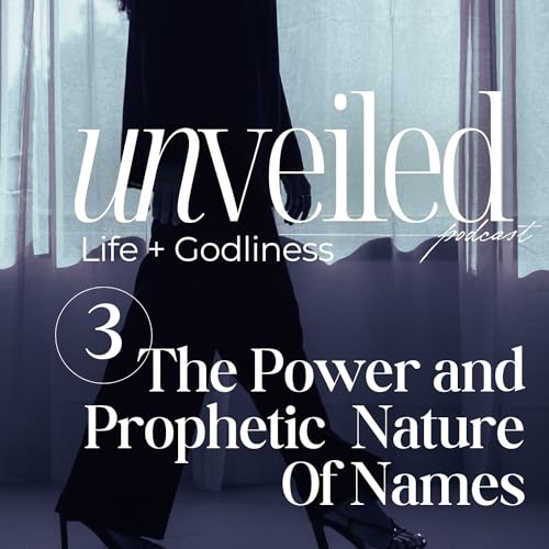EP. 03: The Power and Prophetic Nature of Names